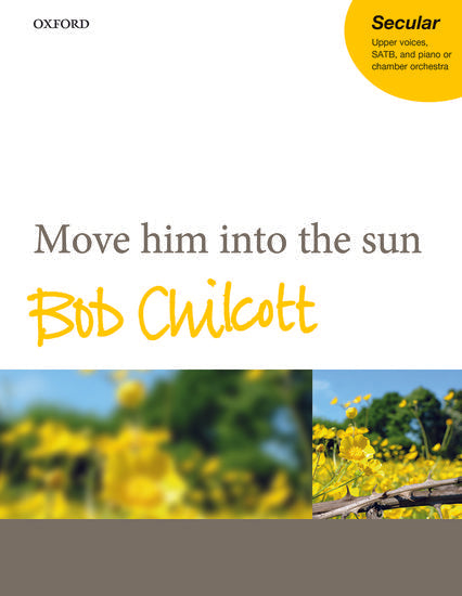 Move him into the sun - Bob Chilcott