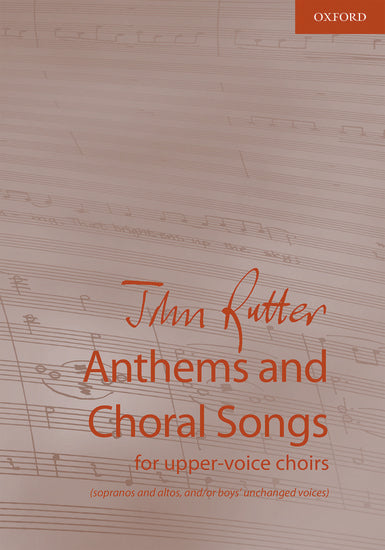 Anthems and Choral Songs for upper-voice choirs - John Rutter