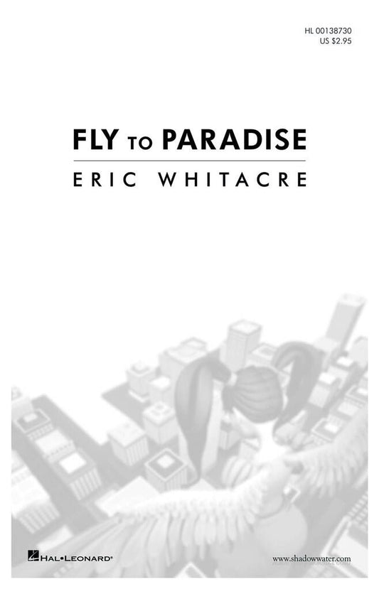 Fly To Paradise (SATB) - Eric Whitacre